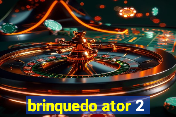 brinquedo ator 2